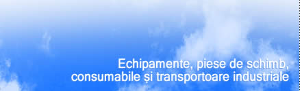Echipamente, piese de schimb, consumabile si transportoare industriale